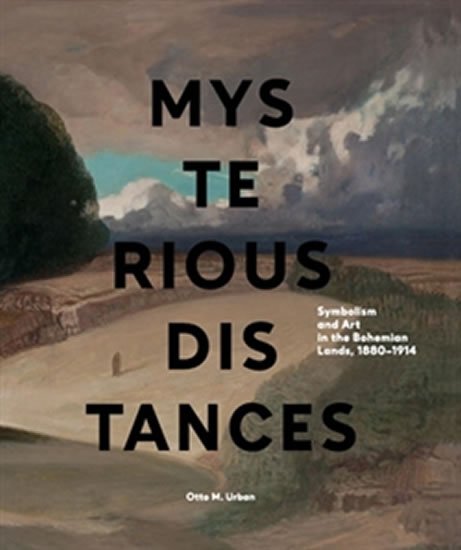 Mysterious Distances - Symbolism and Art in the Bohemian Lands 1880-1914 - Otto M. Urban