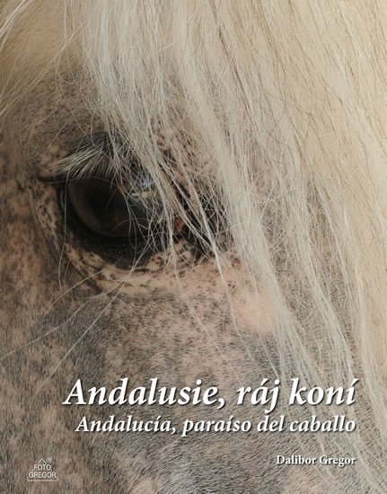 Levně Andalusie, ráj koní / Andalucía, paraíso del caballo - Dalibor Gregor