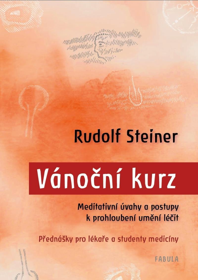 Vánoční kurz - Meditativní úvahy a postupy k prohloubení umění léčit / Přednášky pro lékaře a studenty medicíny - Rudolf Steiner