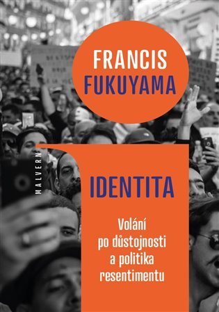 Identita - Volání po důstojnosti a politika resentimentu - Francis Fukuyama