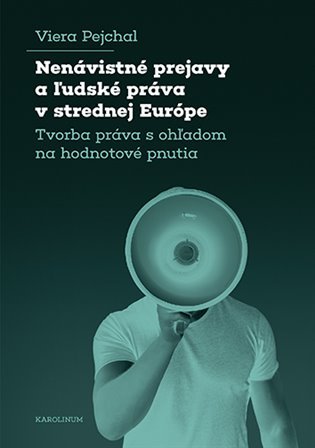 Levně Nenávistné prejavy a l´udské práva v strednej Európe - Tvorba práva s ohľadom na hodnotové pnutia - Viera Pejchal