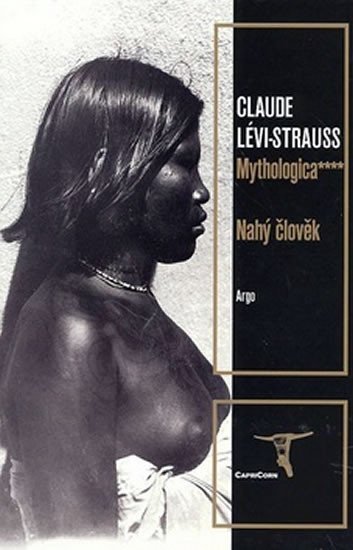 Mythologica IV - Nahý člověk - Claude Strauss-Lévi