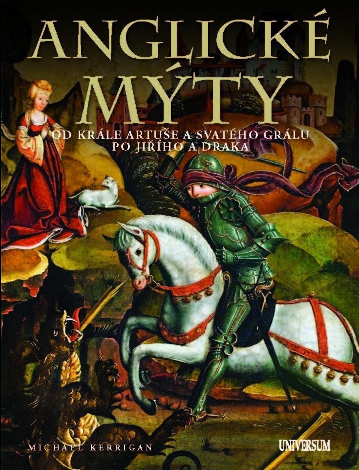 Levně Anglické mýty - Od krále Artuše a svatého grálu po Jiřího a draka - Michael Kerrigan