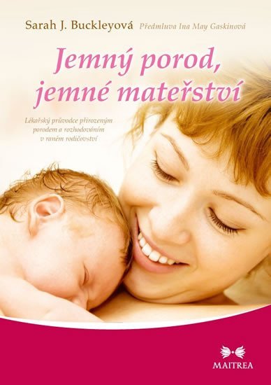 Levně Jemný porod, jemné mateřství - Lékařský průvodce přirozeným porodem a rozhodováním v raném rodičovství - Sarah J. Buckley