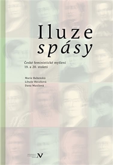Levně Iluze spásy - České feministické myšlení 19. a 20. století - Marie Bahenská