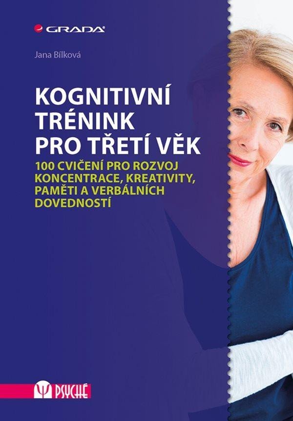 Levně Kognitivní trénink pro třetí věk - 100 cvičení pro rozvoj koncentrace, kreativity, paměti a verbálních dovedností - Jana Bílková