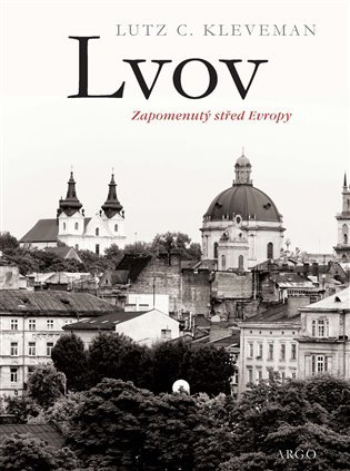 Lvov - Zapomenutý střed Evropy - Lutz C. Kleveman