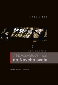 Levně Moja cesta: Z Novosvetskej ulice do Nového sveta - Peter Lizoň