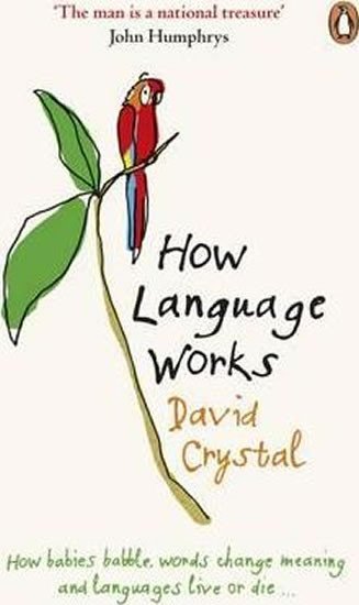 Levně How Language Works : How Babies Babble, Words Change Meaning and Languages Live or Die - David Crystal