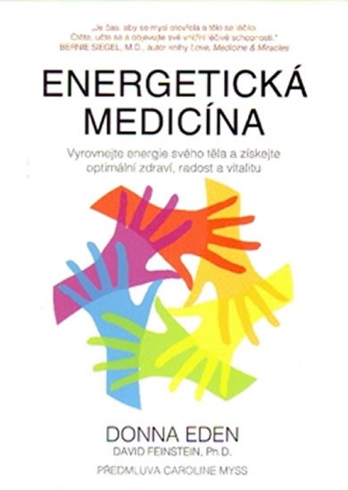 Energetická medicína - Vyrovnejte energii svého těla a získejte optimální zdraví, radost a vitalitu - Donna Eden