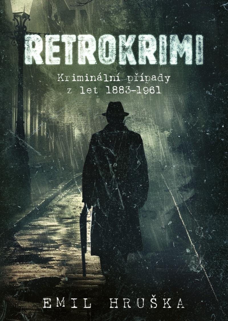 Levně Retrokrimi - Kriminální případy z let 1883–1961 - Emil Hruška