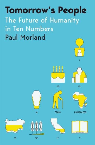 Tomorrow's People: The Future of Humanity in Ten Numbers - Paul Morland