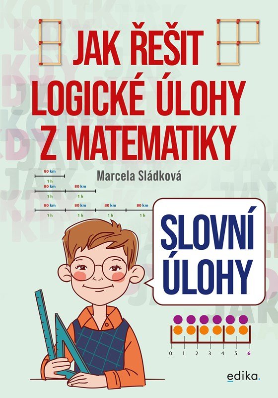 Levně Jak řešit logické úlohy z matematiky - Slovní úlohy - Marcela Sládková