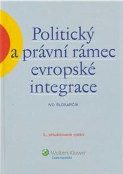 Levně Politický a právní rámec evropské integrace - Ivo Šlosarčík