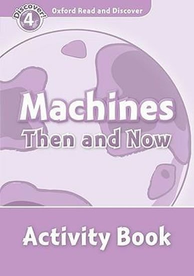 Levně Oxford Read and Discover Level 4 Machines Then and Now Activity Book - Julie Penn