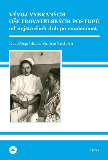 Levně Vývoj vybraných ošetřovatelských postupů od nejstarších dob po současnost - Eva Pospíšilová