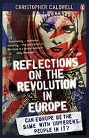 Reflections on the Revolution in Europe - Christopher Caldwell