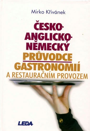 Levně Česko-anglicko-německý průvodce gastronomií a restauračním provozem - Mirko Křivánek
