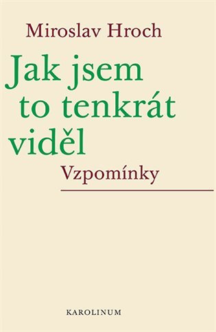 Levně Jak jsem to tenkrát viděl - Vzpomínky - Miroslav Hroch