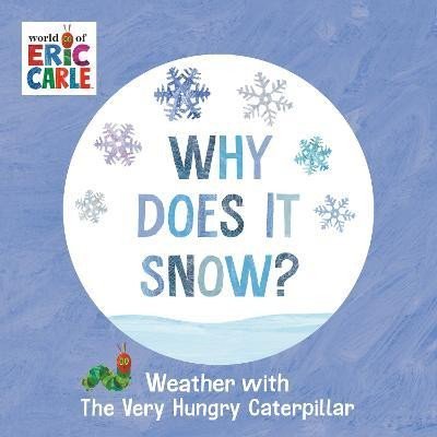 Levně Why Does It Snow?: Weather with The Very Hungry Caterpillar - Eric Carle