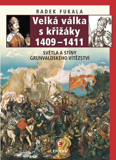Levně Velká válka s křižáky 1409-1411 - Světla a stíny grunvaldského vítězství - Radek Fukala