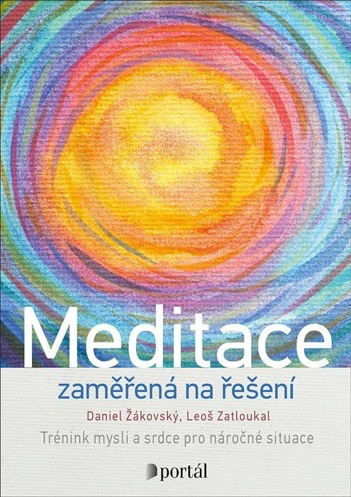 Meditace zaměřená na řešení - Trénink mysli a srdce pro náročné situace - Daniel Žákovský