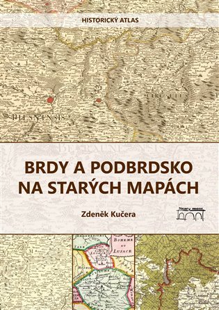 Brdy a Podbrdsko na starých na mapách - Historický atlas - Zdeněk Kučera