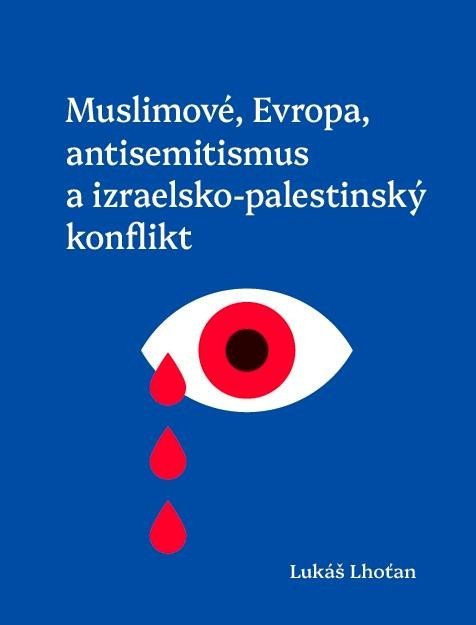 Levně Muslimové, Evropa, antisemitismus a izraelsko-palestinský konflikt - Lukáš Lhoťan