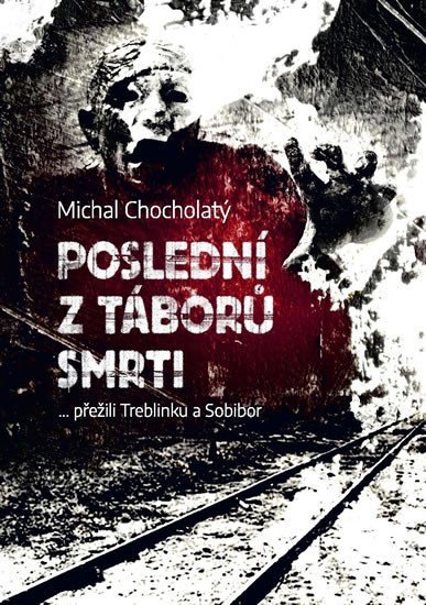 Levně Poslední z táborů smrti… přežili Treblinku a Sobibor - Michal Chocholatý
