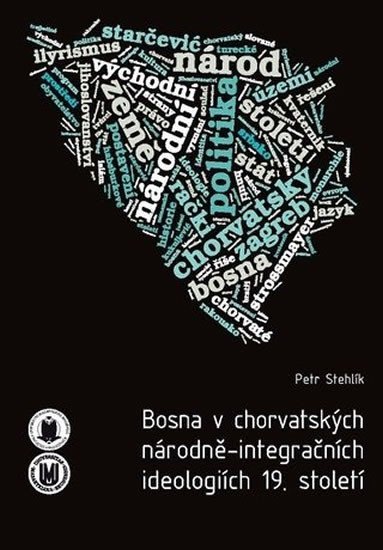 Levně Bosna v chorvatských národně-integračních ideologiích 19. století - Petr Stehlík