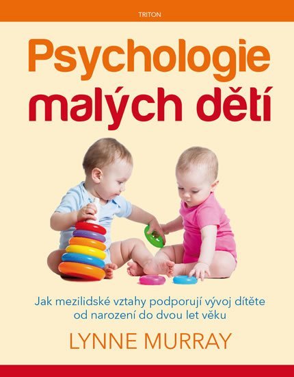 Levně Psychologie malých dětí - Jak mezilidské vztahy podporují vývoj dítěte od narození do dvou let věku - Lynne Murray