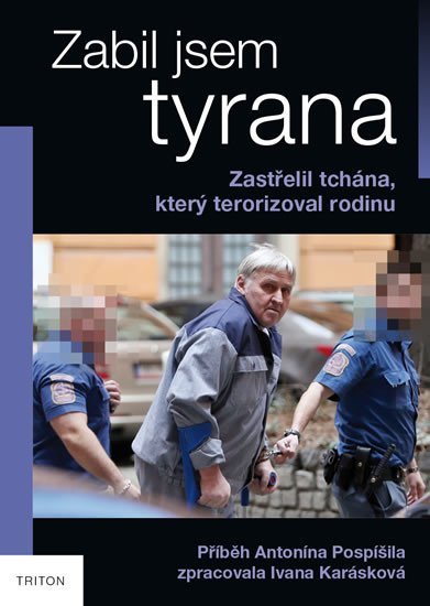 Levně Zabil jsem tyrana - Zastřelil tchána, který terorizoval rodinu - Ivana Karásková