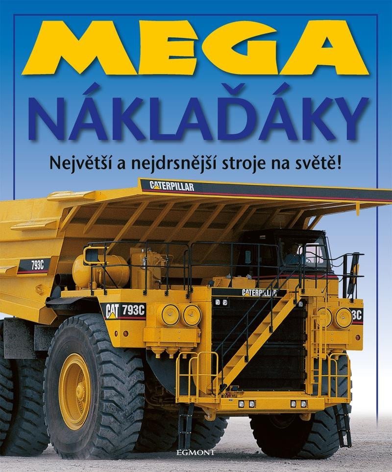 Levně Mega náklaďáky - Největší a nejdrsnější stroje na světě! - autorů kolektiv