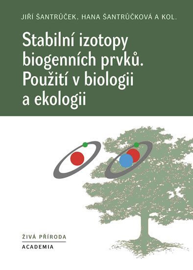 Stabilní izotopy biogenních prvků - Použití v biologii a ekologii - Jiří Šantrůček