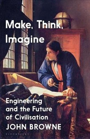 Levně Make, Think, Imagine : The Future of Civilisation - John Browne