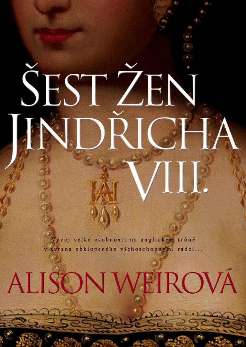 Levně Šest žen Jindřicha VIII., 3. vydání - Alison Weir