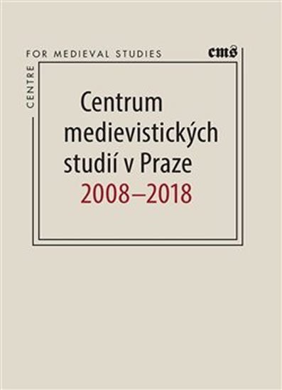 Centrum medievistických studií v Praze 2008 – 2018 - Robert Novotný