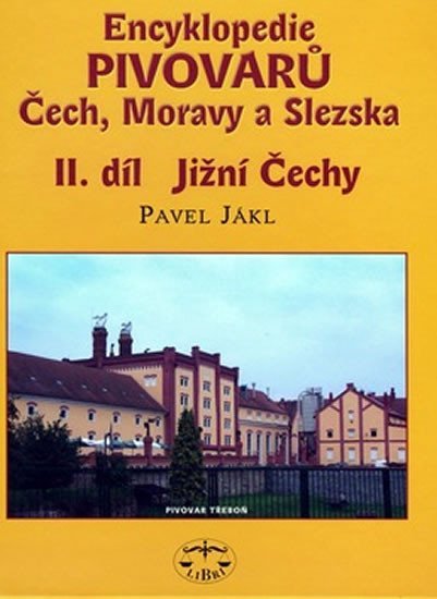Encyklopedie pivovarů II.díl Jižní Čechy - Pavel Jákl