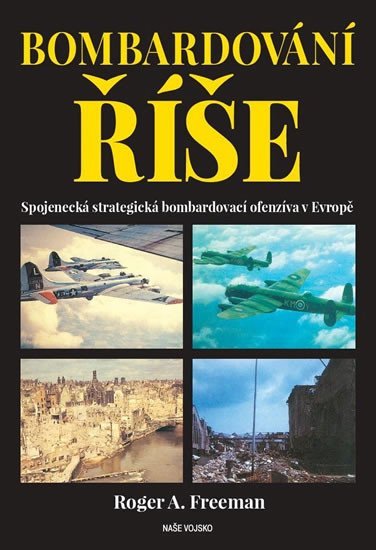 Levně Bombardování říše - Spojenecká strategická bombardovací ofenzíva v Evropě - Roger A. Freeman