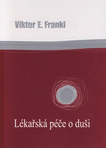 Levně Lékařská péče o duši - Základy logoterapie a existenciální analýzy - Viktor Emanuel Frankl