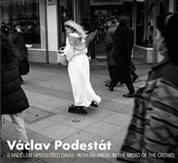 Václav Podestát. S andělem uprostřed davu / With an Angel in the Midst of the Crowd - Vladimír Birgus