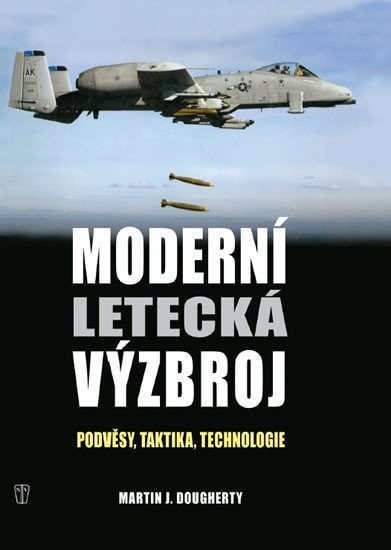 Levně Moderní letecká výzbroj - Podvěsy, taktika, technologie - Martin J. Dougherthy