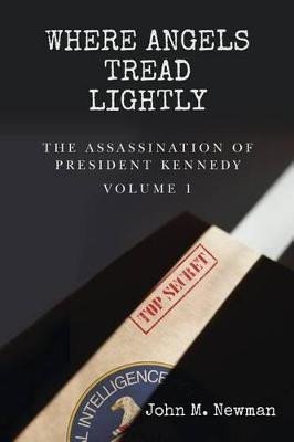 Levně Where Angels Tread Lightly: The Assassination of President Kennedy Volume 1 - John M. Newman