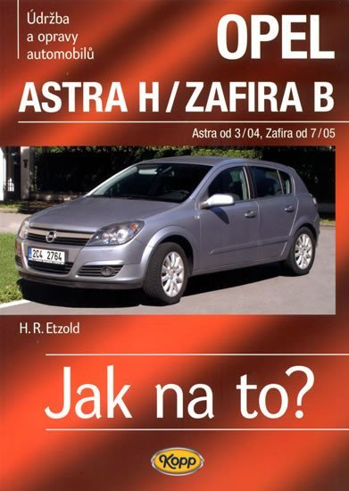 Opel Astra H od 3/04 / Zafira B od 7/05 - Jak na to? - 99. - Hans-Rüdiger Etzold