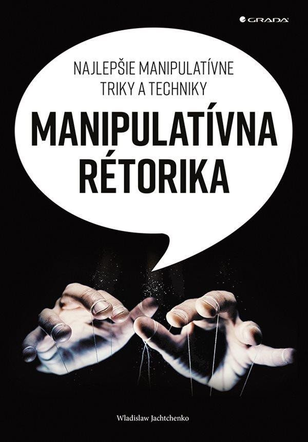 Levně Manipulatívna rétorika - Najlepšie manipulatívne triky a techniky (slovensky) - Wladislaw Jachtchenko