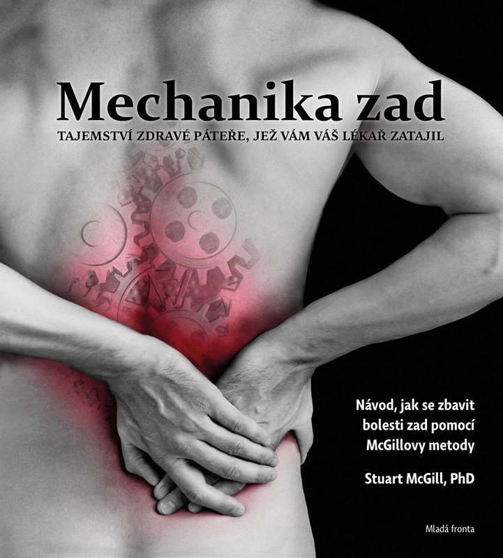 Mechanika zad - Tajemství zdravé páteře, jež vám váš lékař zatajil, 3. vydání - Stuart McGill