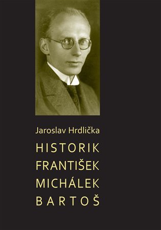 Levně Historik František Michálek Bartoš - Jaroslav Hrdlička