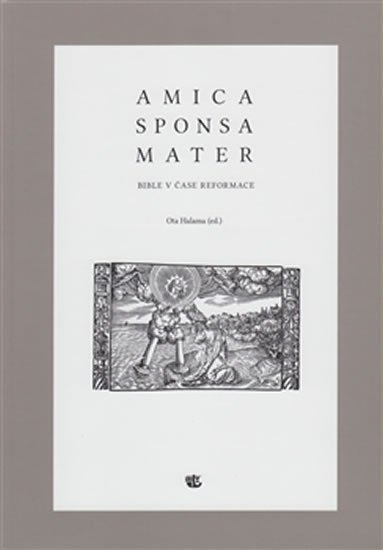 Levně Amica sponsa mater - Bible v čase reformace - Ota Halama