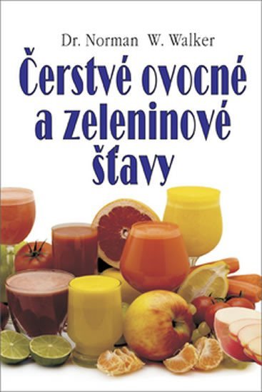 Čerstvé ovocné a zeleninové šťavy (slovensky) - Norman W. Walker