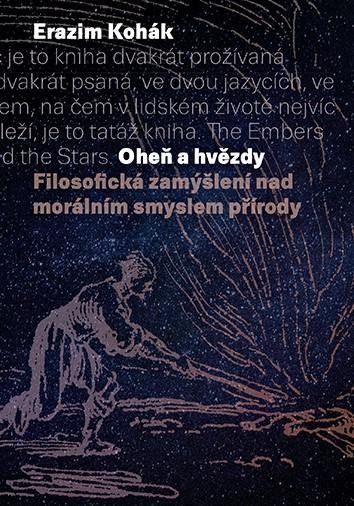 Levně Oheň a hvězdy - Filosofická zamýšlení nad morálním smyslem přírody - Erazim Kohák